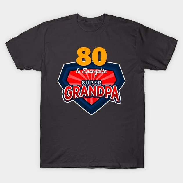 80 & Energetic Super Grandpa 80th Birthday Gift T-Shirt by SpecialOccasionsWishes